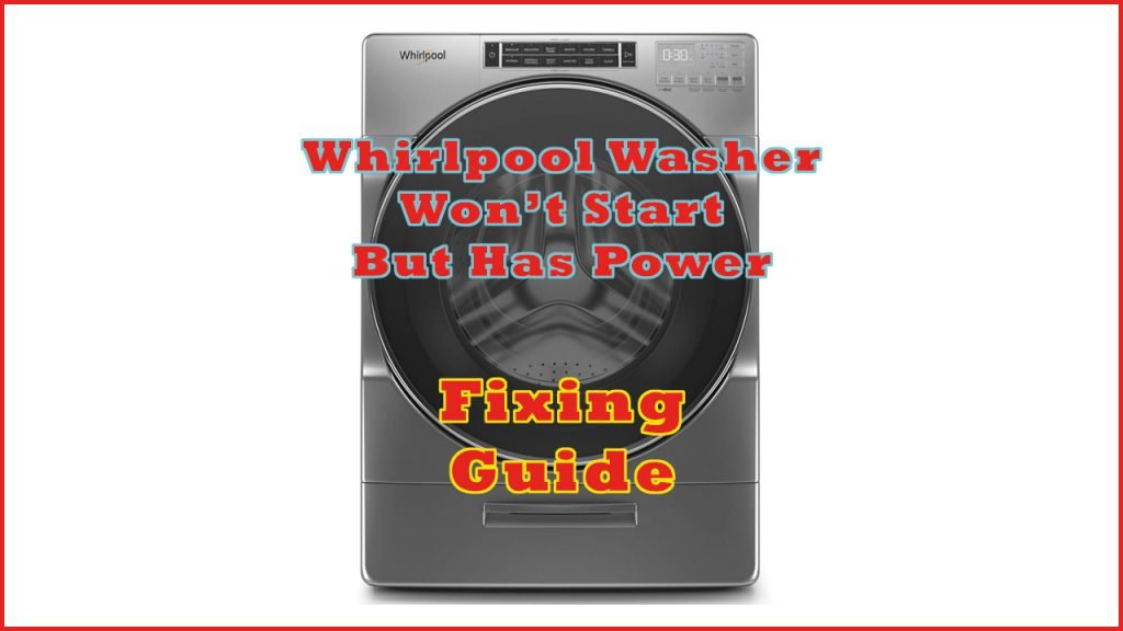 Whirlpool Washer Won’t Start But Has Power