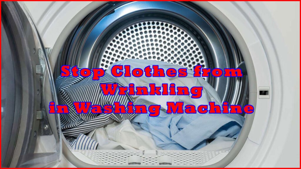 How to Stop Clothes from Wrinkling in Washing Machine