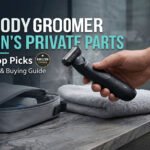 7 Best Body Groomer for Men’s Private Parts – Tested & Reviewed!